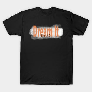 "Dream It, Do It” Orange Inspirational Quote T-Shirt